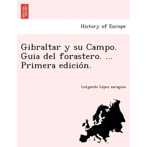 Gibraltar y su Campo. Guia del forastero. ... Primera edición. - Paperback