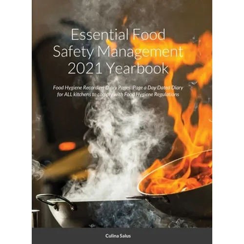 Essential Food Safety Management 2021 Yearbook: Food Hygiene Recording Diary Pages. Page a Day Dated Diary for ALL kitchens to comply with Food Hygien - Hardcover
