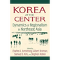 Korea at the Center: Dynamics of Regionalism in Northeast Asia: Dynamics of Regionalism in Northeast Asia - Paperback