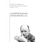 Understanding Jacques Ellul - Paperback