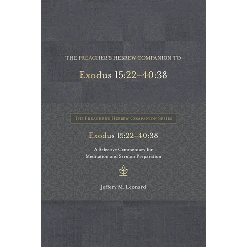 The Preacher's Hebrew Companion to Exodus 15:22--40:38: A Selective Commentary for Meditation and Sermon Preparation - Hardcover