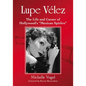 Lupe Velez: The Life and Career of Hollywood's "Mexican Spitfire" - Paperback