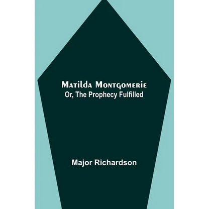 Matilda Montgomerie; Or, The Prophecy Fulfilled - Paperback