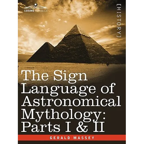 The Sign Language of Astronomical Mythology: Parts I & II - Paperback