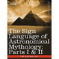 The Sign Language of Astronomical Mythology: Parts I & II - Paperback