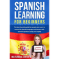 Spanish Learning For Beginners: The best Spanish guide for people who want to control the Spanish language and interact with Spanish speakers easily a - Paperback