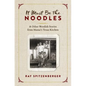 It Must Be the Noodles: & Other Wendish Stories from Mama's Texas Kitchen - Paperback