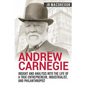 Andrew Carnegie - Insight and Analysis into the Life of a True Entrepreneur, Industrialist, and Philanthropist - Paperback