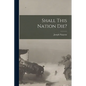 Shall This Nation Die? - Paperback