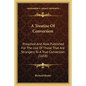 A Treatise Of Conversion: Preached And Now Published For The Use Of Those That Are Strangers To A True Conversion (1658) - Paperback