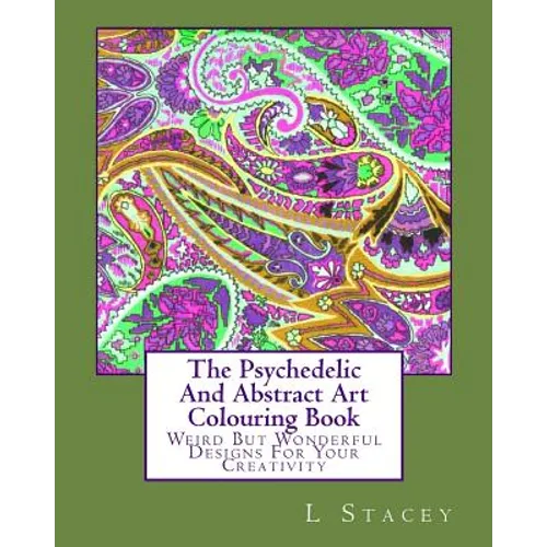 The Psychedelic And Abstract Art Colouring Book: Weird But Wonderful Designs For Your Creativity - Paperback