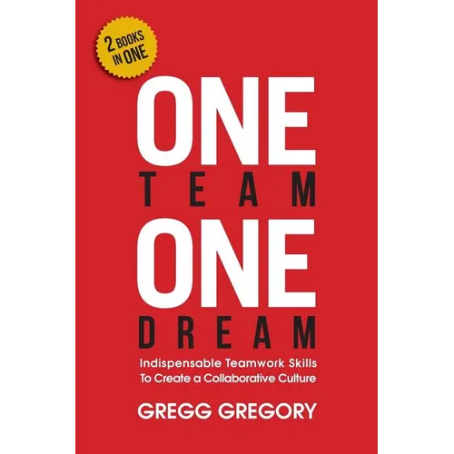 One Team, One Dream: Indispensable Teamwork Skills to Create a Collaborative Culture - Paperback