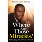 Where Are Those Miracles?: Releasing the Power of God - Paperback