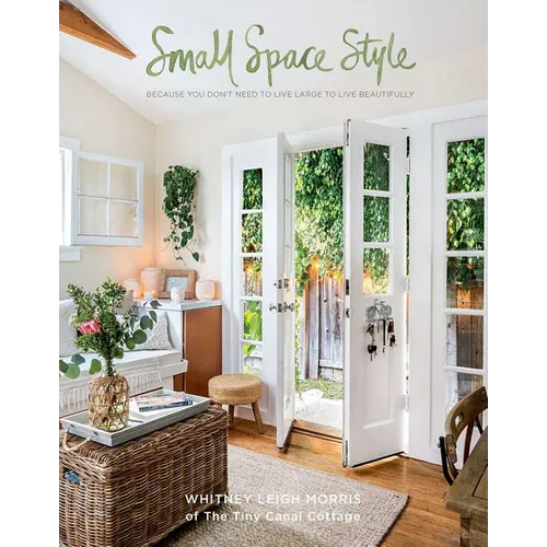 Small Space Style: Because You Don't Need to Live Large to Live Beautifully - Hardcover