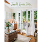 Small Space Style: Because You Don't Need to Live Large to Live Beautifully - Hardcover