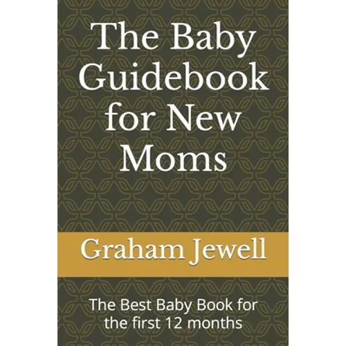 The Baby Guidebook for New Moms: The Best Baby Book for the first 12 months - Paperback