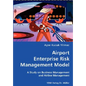 Airport Enterprise Risk Management Model- A Study on Business Management and Airline Management - Paperback