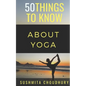50 Things to Know About Yoga: A Yoga Book for Beginners - Paperback