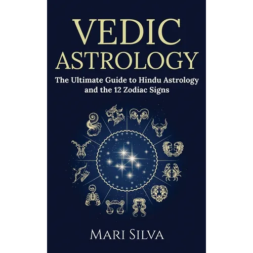 Vedic Astrology: The Ultimate Guide to Hindu Astrology and the 12 Zodiac Signs - Hardcover