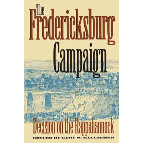 The Fredericksburg Campaign: Decision on the Rappahannock - Paperback