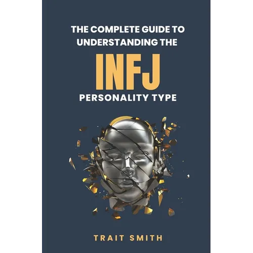 The Complete Guide to Understanding the INFJ Personality type - Paperback