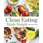 Clean Eating Made Simple: A Healthy Cookbook with Delicious Whole-Food Recipes for Eating Clean - Paperback
