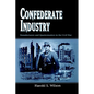 Confederate Industry: Manufacturers and Quartermasters in the Civil War - Paperback