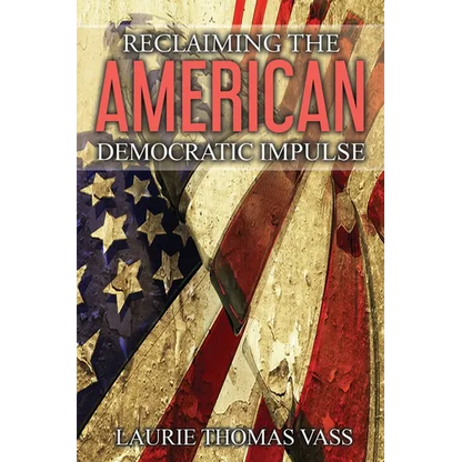 Reclaiming The American Democratic Impulse - Paperback