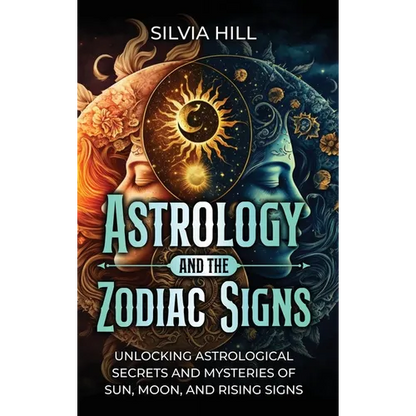 Astrology and the Zodiac Signs: Unlocking Astrological Secrets and Mysteries of Sun, Moon, and Rising Signs - Hardcover