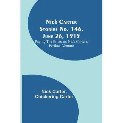 Nick Carter Stories No. 146, June 26, 1915: Paying the Price; or, Nick Carter's Perilous Venture - Paperback