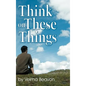 Think on These Things - Hardcover