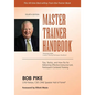 Master Trainer Handbook: Tips, Tactics, and How-Tos for Delivering Effective Instructor-Led, Participant-Centered Training - Paperback