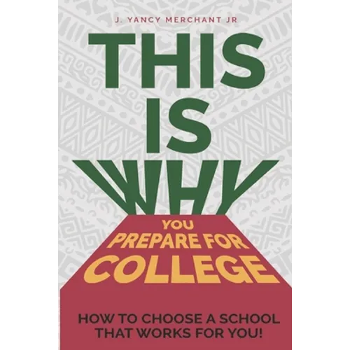 This Is Why You Prepare for College: How to Choose a School That Works for You! - Paperback