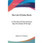 The Life Of John Birch: In The Story Of One American Boy, The Ordeal Of His Age - Hardcover