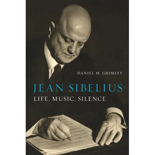 Jean Sibelius: Life, Music, Silence - Hardcover