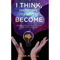 I Think, Therefore I May Become: Devolution or Realization, the Choice is Yours - Hardcover