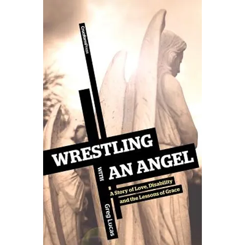 Wrestling with an Angel: A Story of Love, Disability and the Lessons of Grace - Paperback