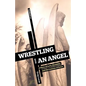 Wrestling with an Angel: A Story of Love, Disability and the Lessons of Grace - Paperback