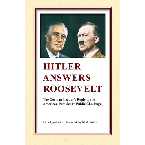 Hitler Answers Roosevelt: The German Leader's Reply to the American President's Public Challenge - Paperback