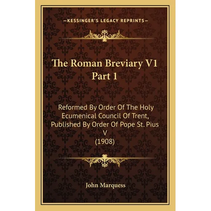 The Roman Breviary V1 Part 1: Reformed By Order Of The Holy Ecumenical Council Of Trent, Published By Order Of Pope St. Pius V (1908) - Paperback