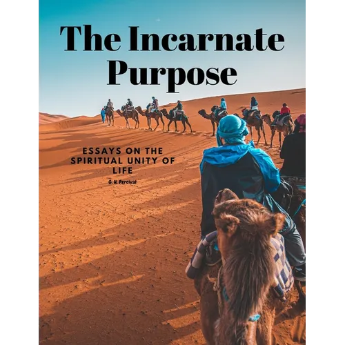 The Incarnate Purpose - Essays on the Spiritual Unity of Life - Paperback