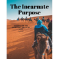 The Incarnate Purpose - Essays on the Spiritual Unity of Life - Paperback