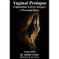 Vaginal Prolapse Colpocleisis Lefort Surgery: A Personal Story - Paperback