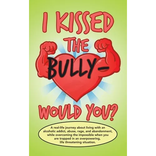 I Kissed the Bully - Would You? - Hardcover