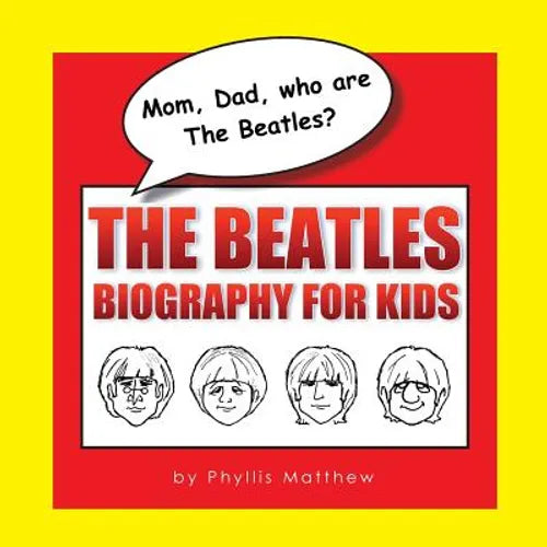 Mom, Dad, who are The Beatles?: The Beatles Biography for Kids - Paperback