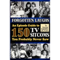 Forgotten Laughs: An Episode Guide to 150 TV Sitcoms You Probably Never Saw - Paperback