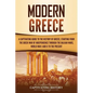 Modern Greece: A Captivating Guide to the History of Greece, Starting from the Greek War of Independence Through the Balkan Wars, Wor - Paperback