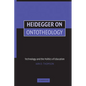 Heidegger on Ontotheology: Technology and the Politics of Education - Paperback