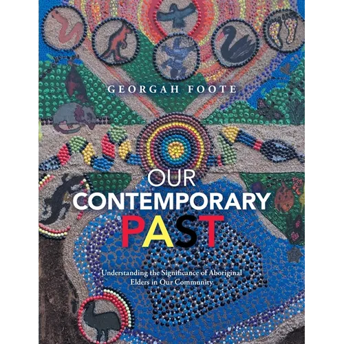 Our Contemporary Past: Understanding the Significance of Aboriginal Elders in Our Community - Paperback