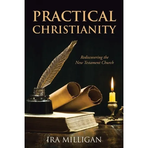 Practical Christianity: Rediscovering the New Testament Church - Paperback